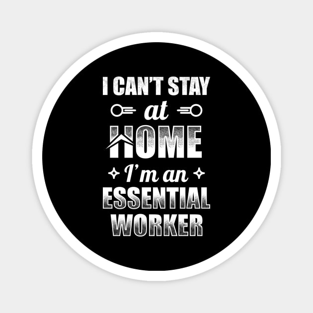 I Can't Stay At Home I'm An Essential Worker Magnet by TeeMaruf